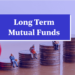 Understanding long-term mutual funds